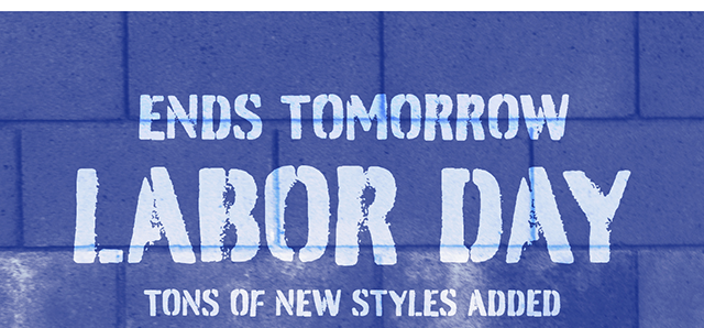 Ends Tomorrow | Labor Day Tons of New Styles Added | Up to 70% Off Sitewide* | Shop Now