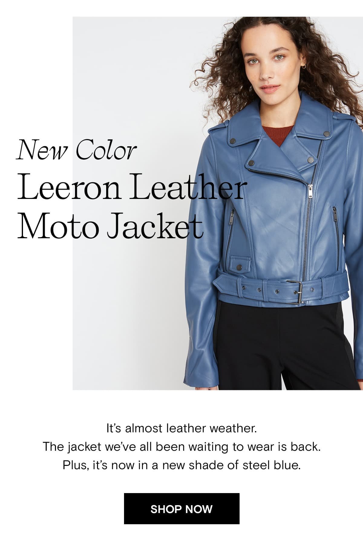 It's almost leather weather. The jacket we've all been waiting to wear is back. Plus, it's now in a new shade of steel blue.