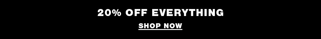 20% Off Everything Shop Now