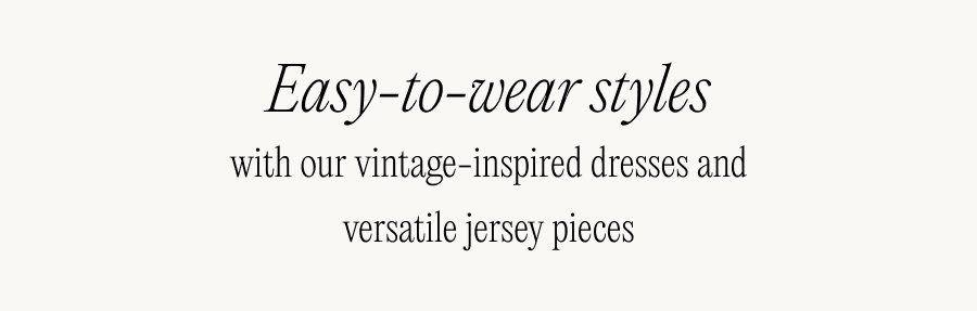 Easy-to-wear styles with our vintage-inspired suedette dresses and versatile jersey pieces