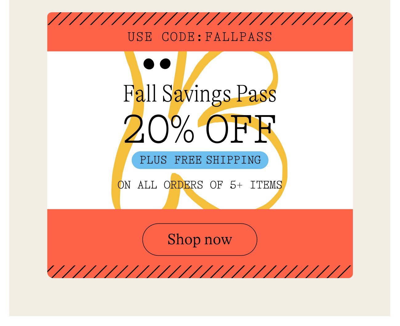 Fall Savings Pass: 20% Off plus free shipping on all orders of 5+ items. Shop now.