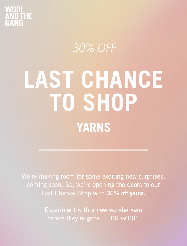 30% OFF  LAST CHANCE TO SHOP YARNS