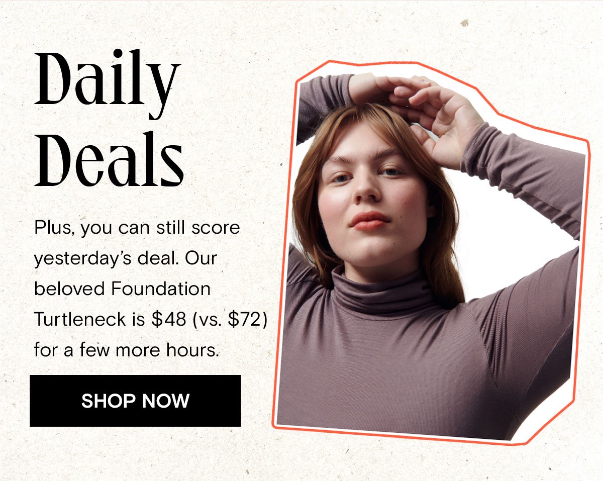 Today's deal of the day is our Foundation Turtleneck for only $48