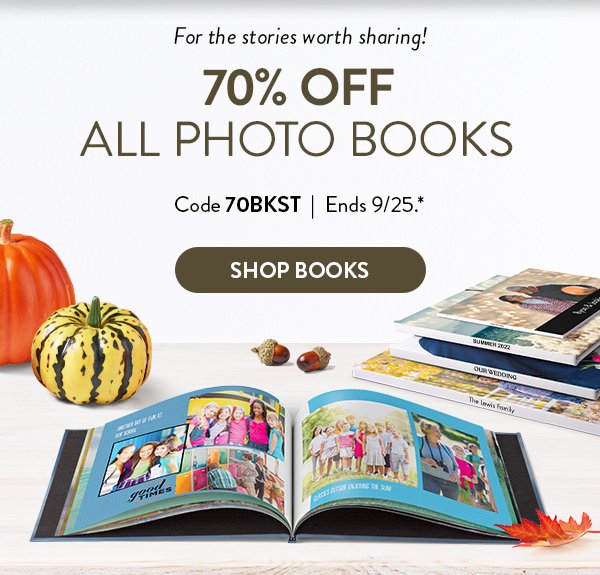 For stories worth sharing! 70 percent off all photo books. Code 70BKST Offer ends September 25. See * for details. Shop books.