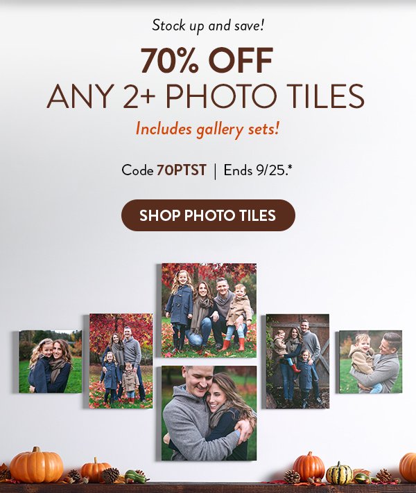 Stock up and save. 70 percent off any two or more photo tiles. Includes gallery sets! Code 70PTST Offer ends September 25. See * for details. Click to shop photo tiles. 