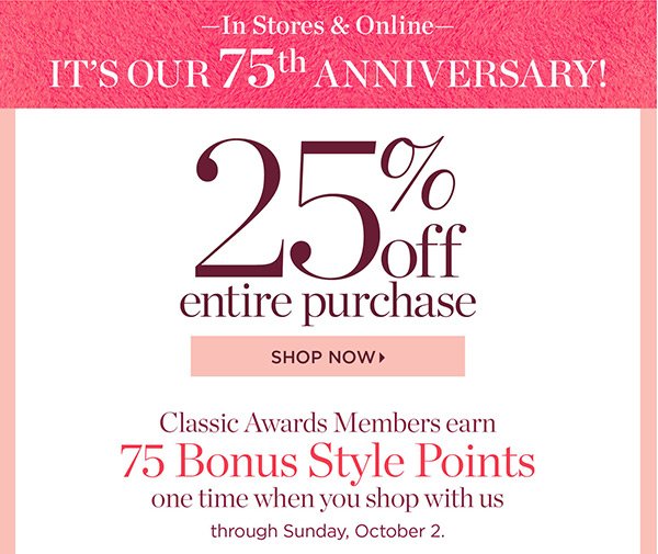 In Stores & Online It's Our 75th Anniversary. 25% off Entire Purchase. Shop New Arrivals