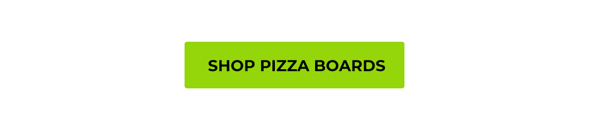 SHOP PIZZA BOARDS