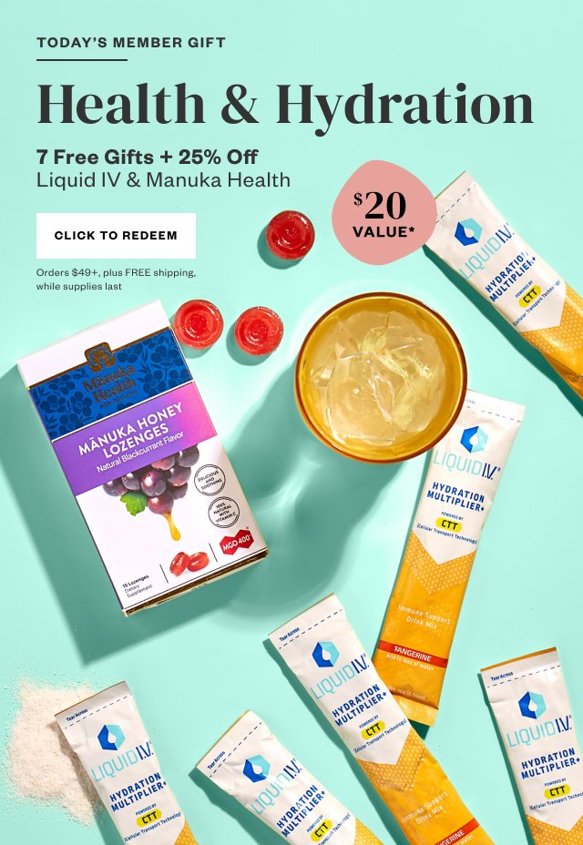 Today's Member Gift: Health + Hydration. 7 Free Gifts + 25% Off Liquid IV and Manuka Health. Click to Redeem. Orders $49+, plus FREE shipping, while supplies last.