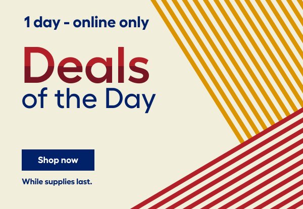 1 Day - Online Only Deals of the Day.