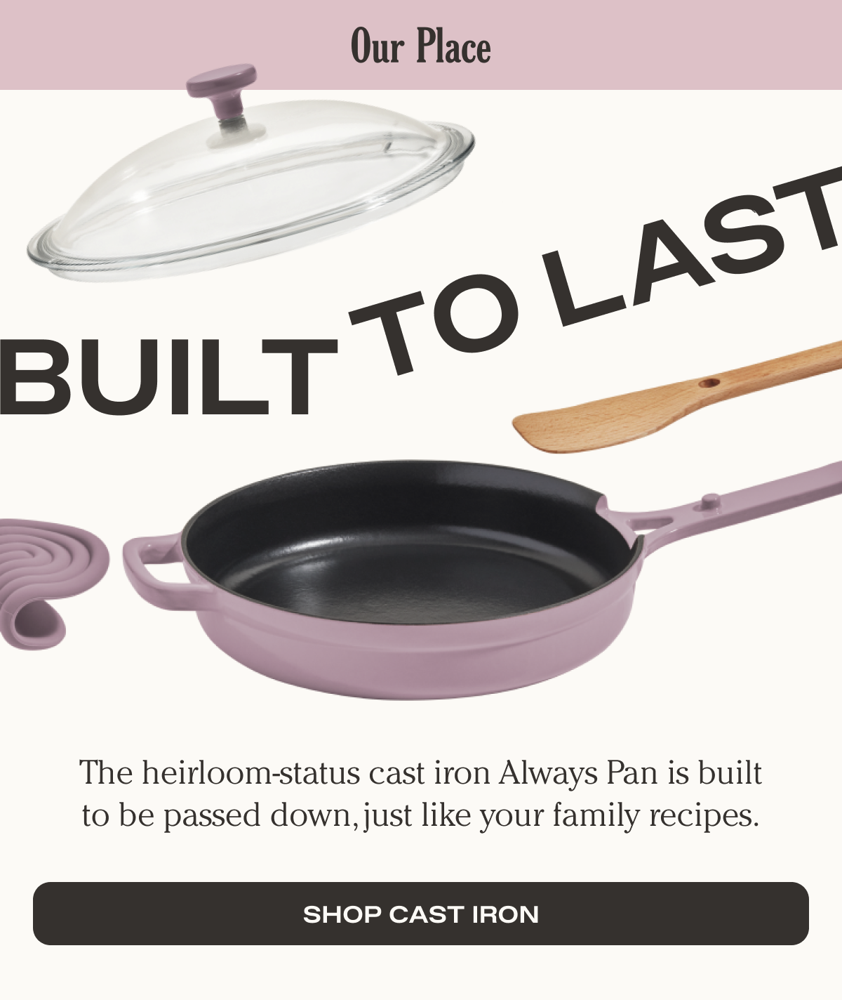 Our Place - Built to Last - The heirloom-status cast iron Always Pan is built to be passed down, just like your family recipes. - Shop Cast Iron