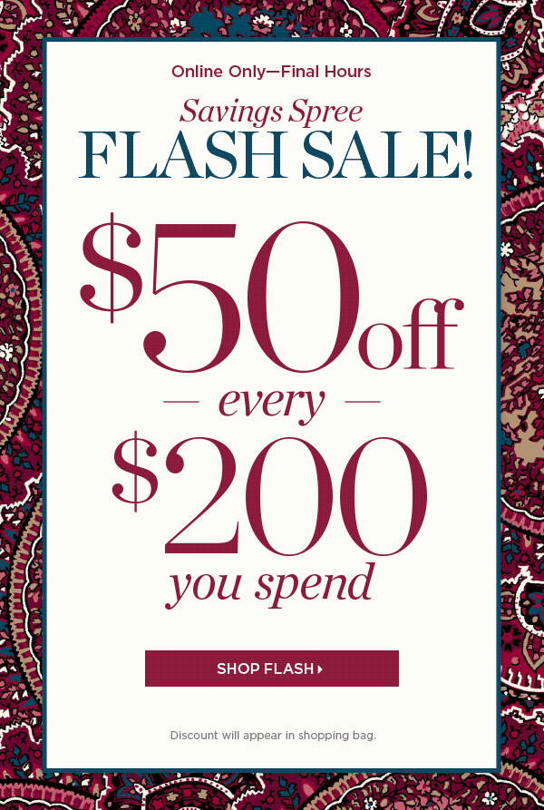 Online Only - Final Hours Saving Spree Flash Sale! $50 off every $200 you spend | Shop Flash