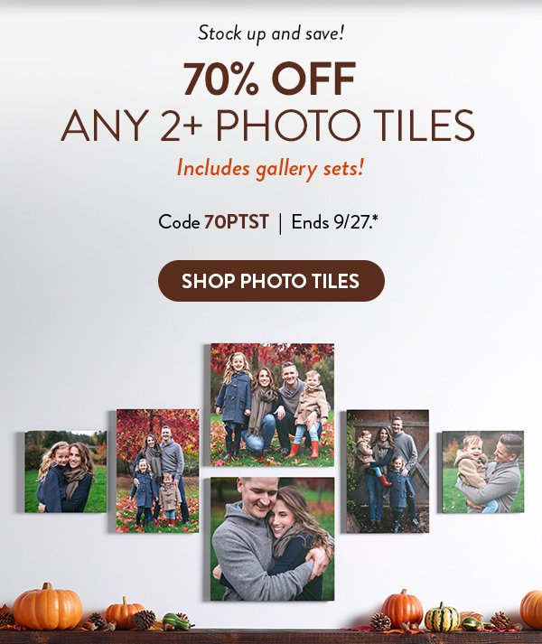 Stock up and save. 70 percent off any two or more photo tiles. Includes gallery sets! Code 70PTST Offer ends September 27. See * for details. Click to shop photo tiles. 