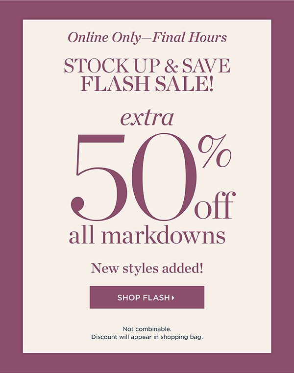 Online Only - Final Hours Stock Up & Save Flash Sale! Extra 50% off all Markdowns | Shop Flash