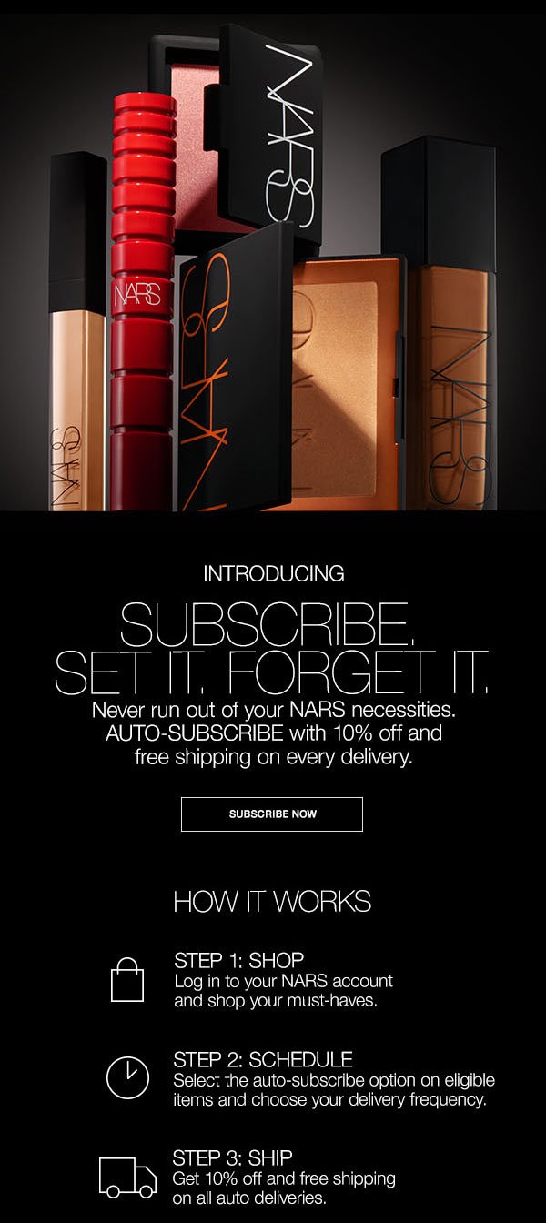 Never run out of your NARS necessities. Auto-subscribe with 10% off and free shipping on every delivery.