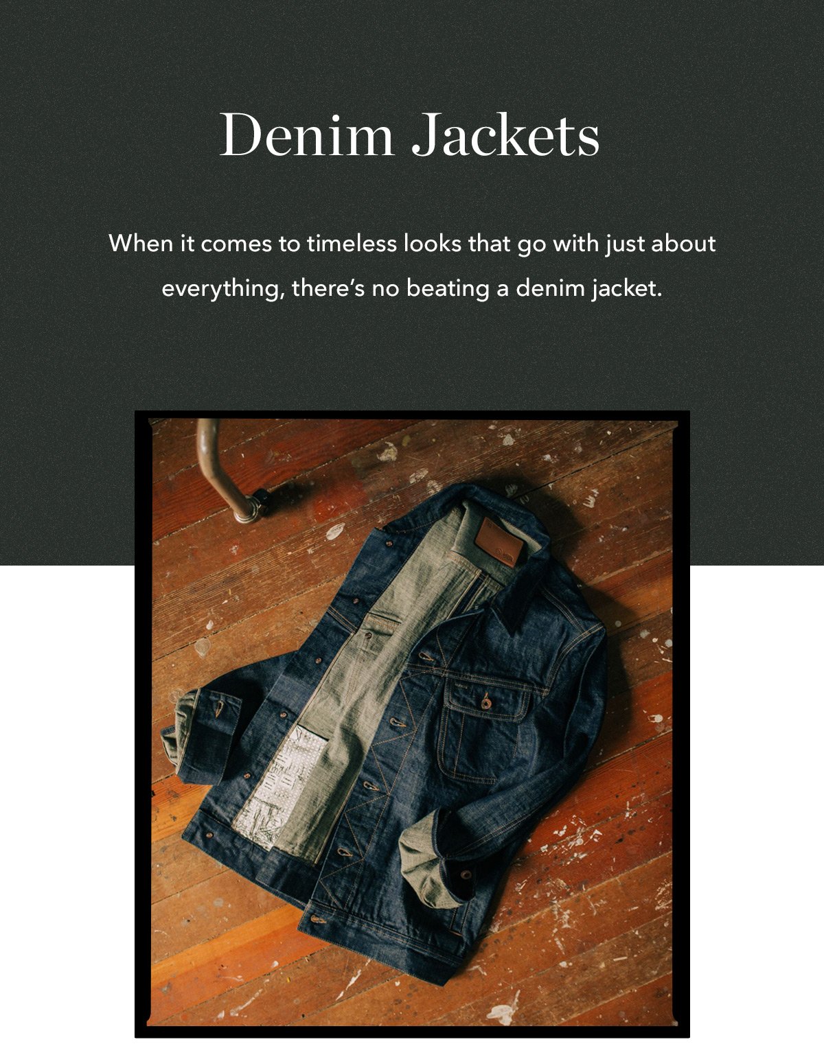 Denim Jackets: When it comes to timeless looks that go with just about everything, there's no beating a denim jacket.