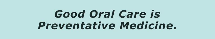 Good Oral Care is Preventative Medicine