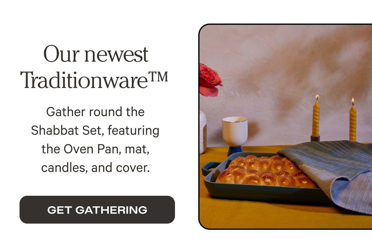 Our newest Traditionware - Gather round the Shabbat Set, featuring the Oven Pan, mat, candles, and cover. - Get Gathering