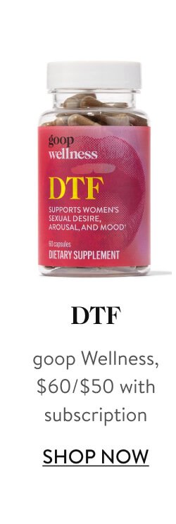 DTF goop Wellness, $60/$50 with subscription Shop Now