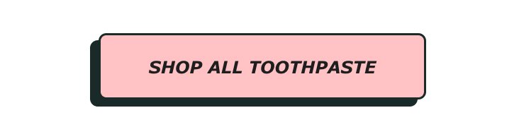 SHOP ALL TOOTHPASTE OPTIONS
