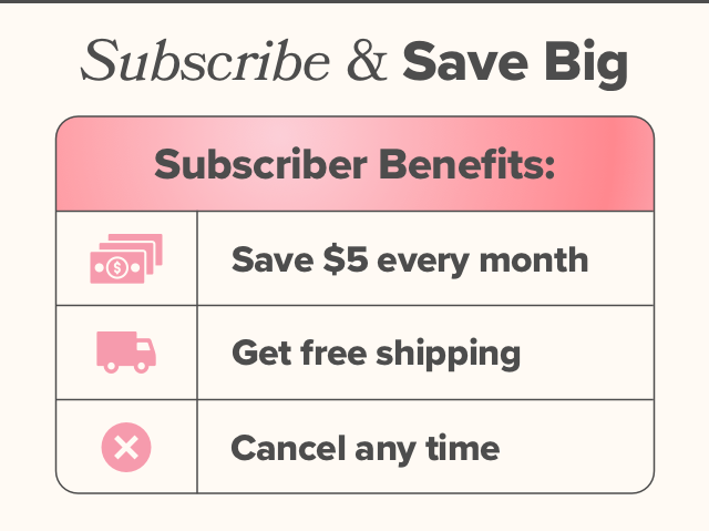 Subscribe & save $5 every month + free shipping