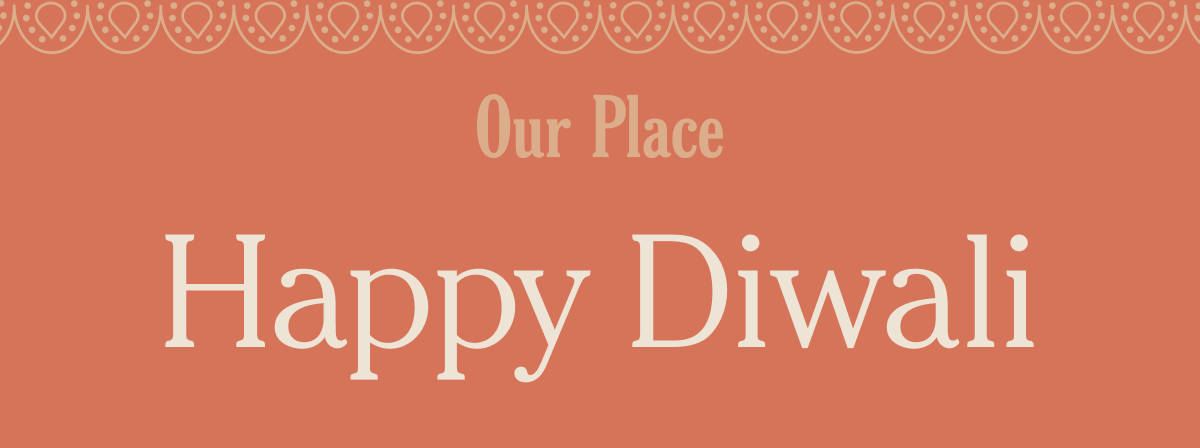 Our Place - Happy Diwali
