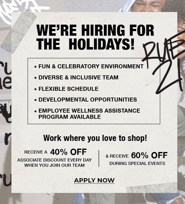 We're hiring for the holidays! Receive a 40% associate discount every day when you join our team & receive 60% off during special events. Work where you love to shop!