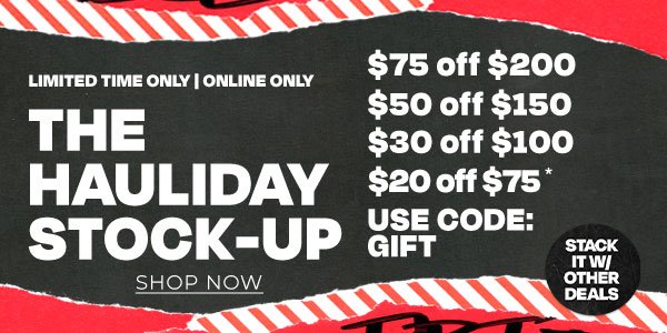 The Hauliday Stock-Up: $75 off $200 | $50 off $150 | $30 off $100 | $20 off $75 with code GIFT. Online only for a limited time. 