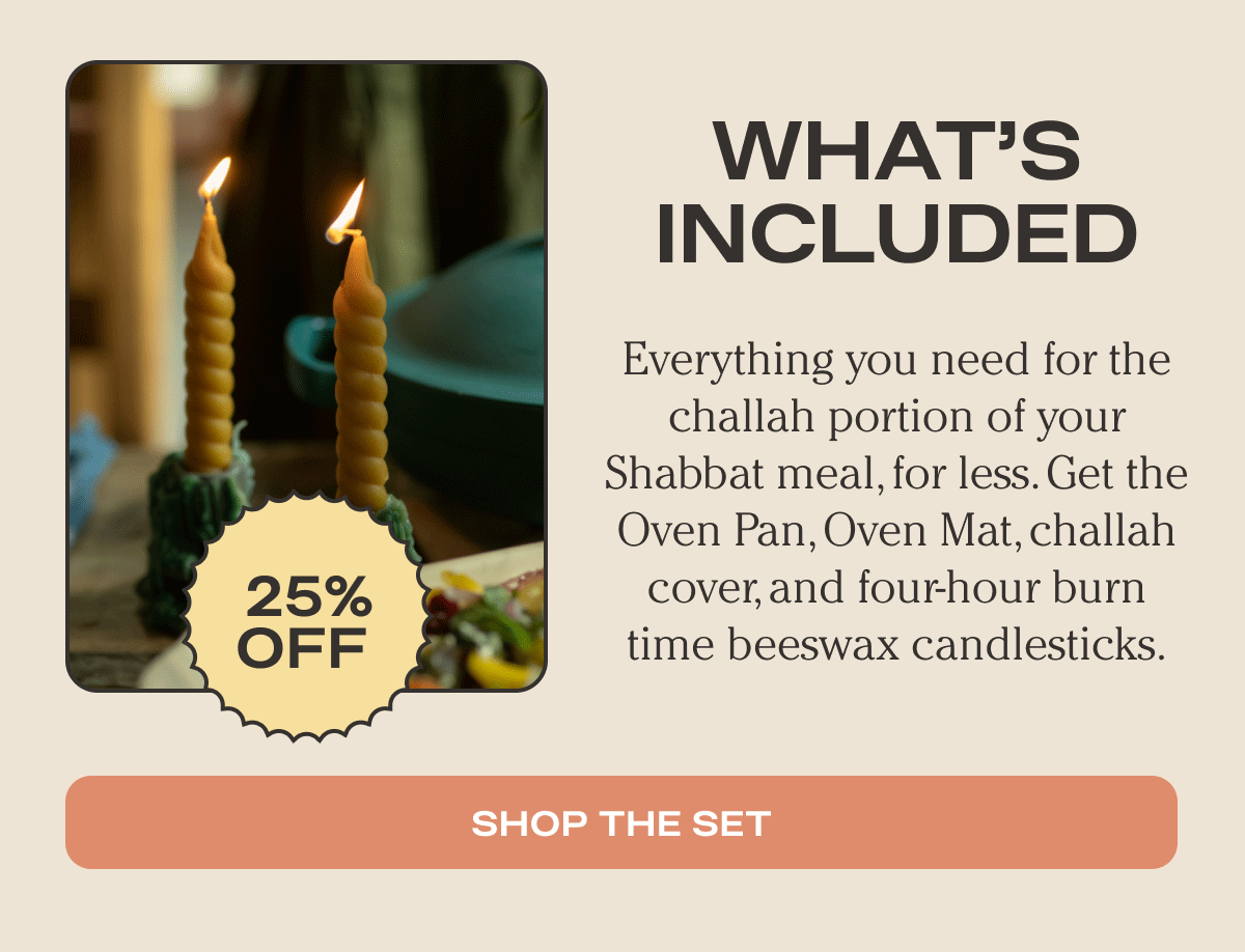 What's included | Everything you need for the challah portion of your Shabbat meal, for less. | Shop The Set