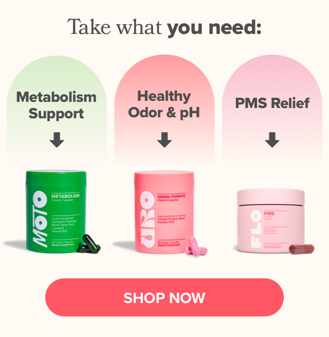 Take what you need: metabolism support, healthy odor & pH, and PMS relief