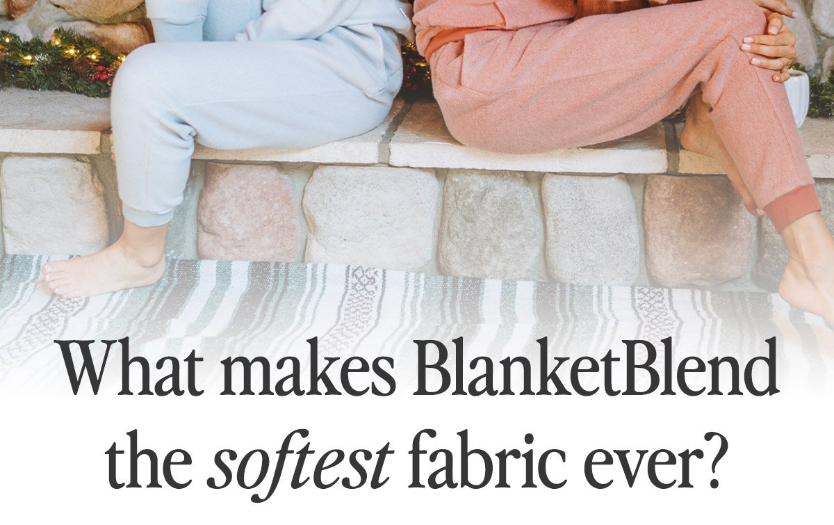 What makes BlanketBlend the softest fabric ever?