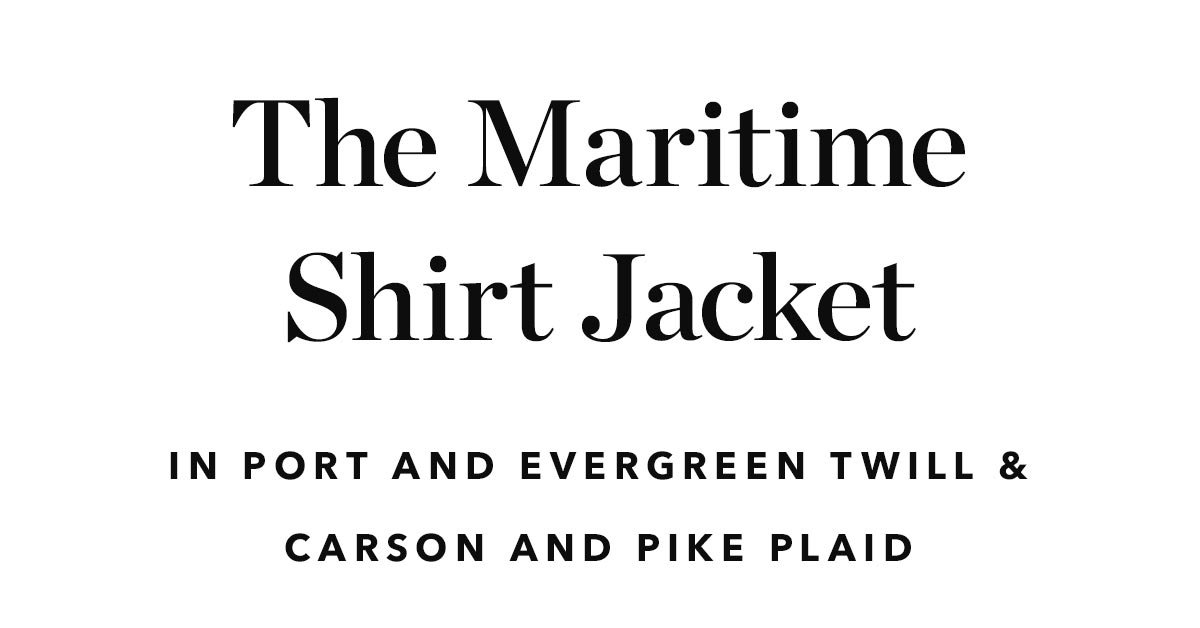 The Maritime Shirt Jacket in Port and Evergreen Twill and Carson and Pike Plaid