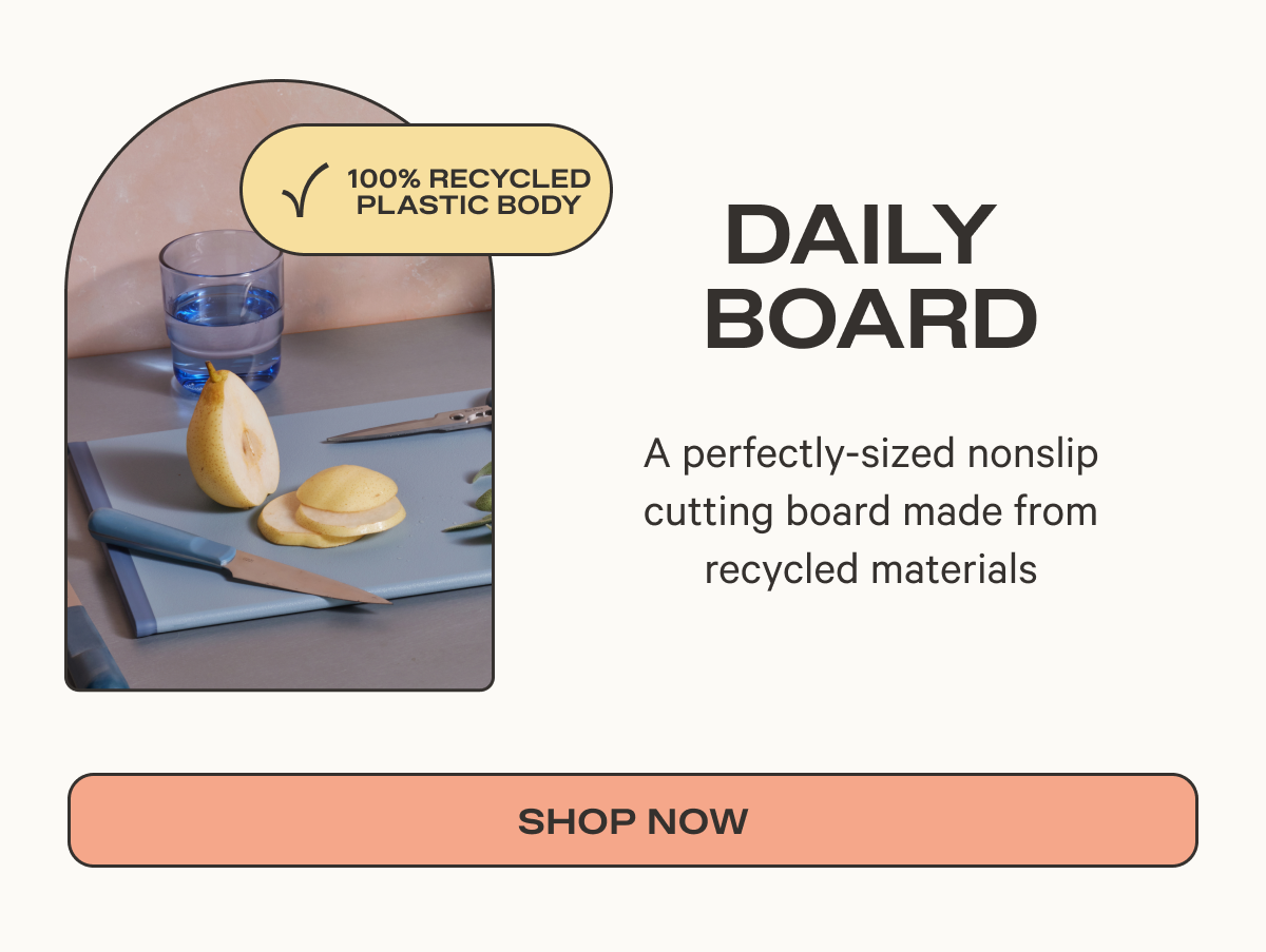 Daily Board A perfectly-sized nonslip cutting board made from recycled materials | Shop Now
