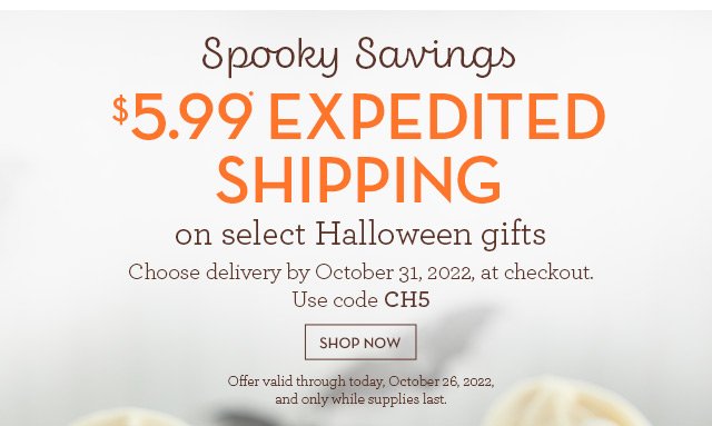 Spooky Savings - $5.99* Expedited Shipping - on select Halloween gifts