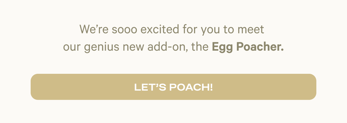 We’re sooo excited for you to meet our genius new add-on, the Egg Poacher. | Let's Poach!