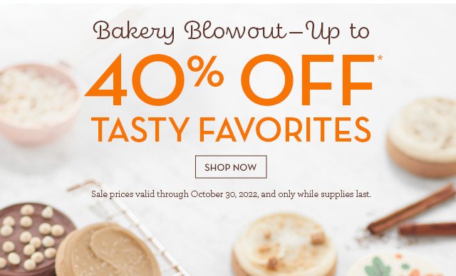 Bakery Blowout - Up to 40% OFF* Tasty Favorites