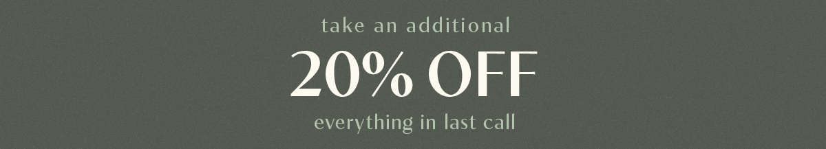 Take an additional 20% off everything in last call