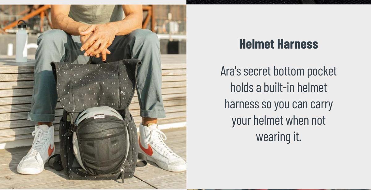 Helmet Harness. Ara's secret bottom pocket holds a built-in helmet harness so you can carry your helmet when not wearing it.