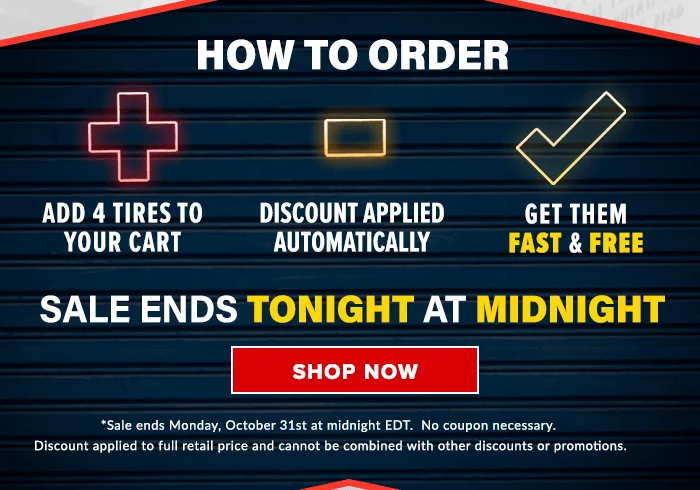 How to Order: 1. Add 4 tires to your cart. 2. Discount applied automatically. 3. Get them FAST & FREE. SALE ENDS TONIGHT AT MIDNIGHT. SHOP NOW