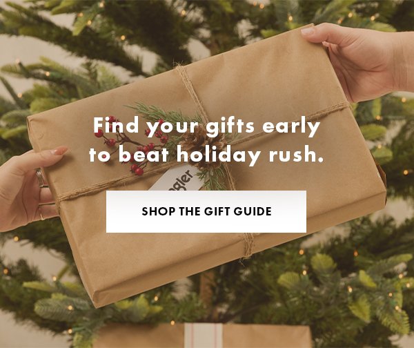 Find your gifts early to beat holiday rush. SHOP THE GIFT GUIDE