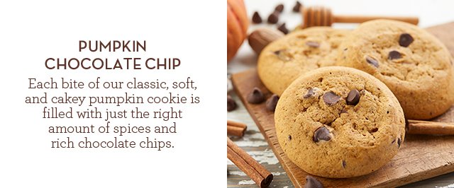 Pumpkin Chocolate Chip - Each bite of our classic, soft, and cakey pumpkin cookie is filled with just the right amount of spices and rich chocolate chips.