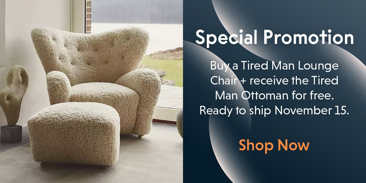 Special Promotion. Buy a Tired Man Lounge Chair + receive the Tired Man Ottoman for free.