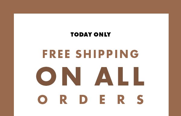 Today Only. Free shippping on all orders