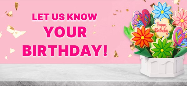 LET US KNOW YOUR BIRTHDAY!