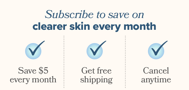 Subscribe to save on clearer skin every month
