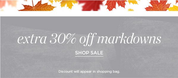 Extra 30% off Markdowns. Shop Now