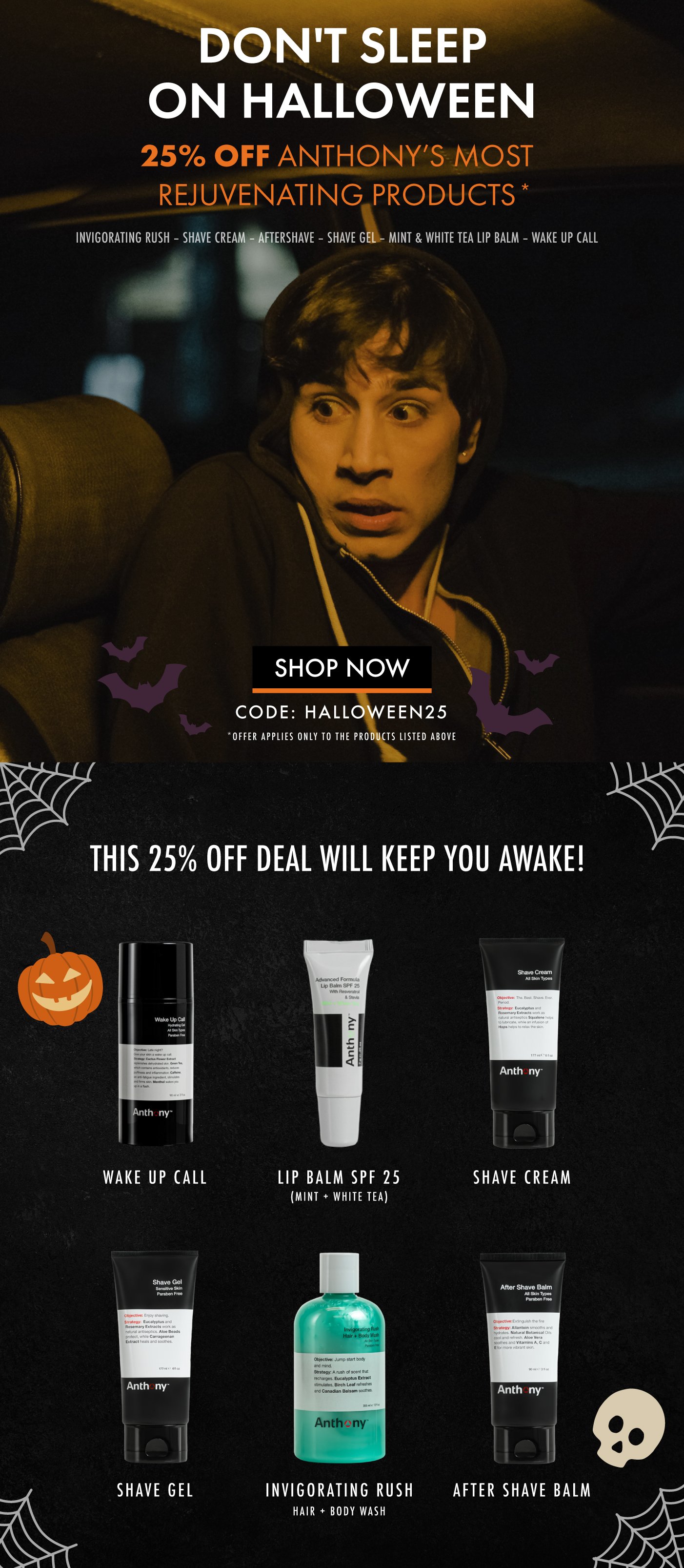 Don't Sleep on Halloween this 25% off deal will keep you awake! code: halloween25