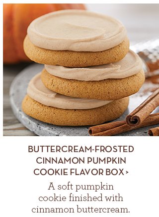 Buttercream-Frosted Cinnamon Pumpkin Cookie Flavor Box - A soft pumpkin cookie finished with cinnamon buttercream.