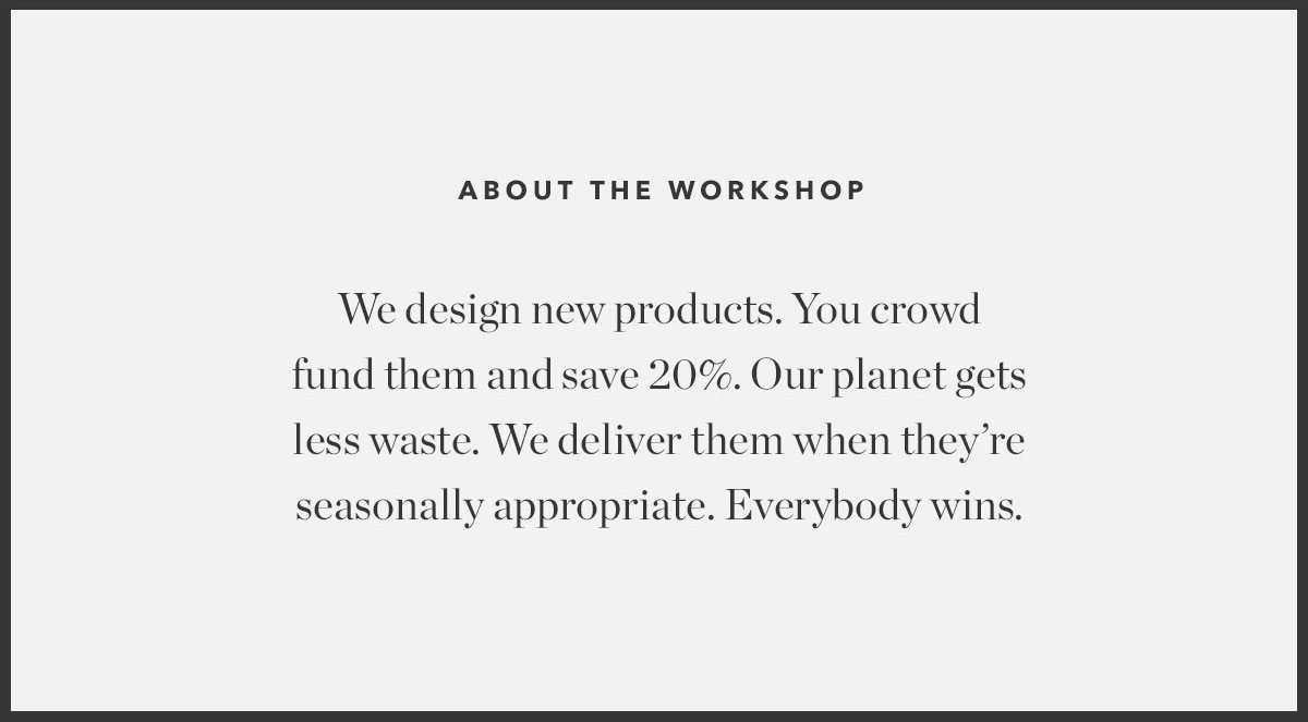 About the Workshop: We design new products. You crowd fund them and save 20%.