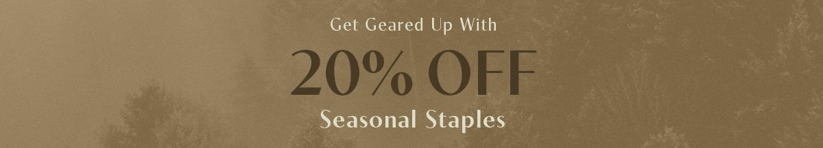 Get Geared Up With 20% Off Seasonal Staples