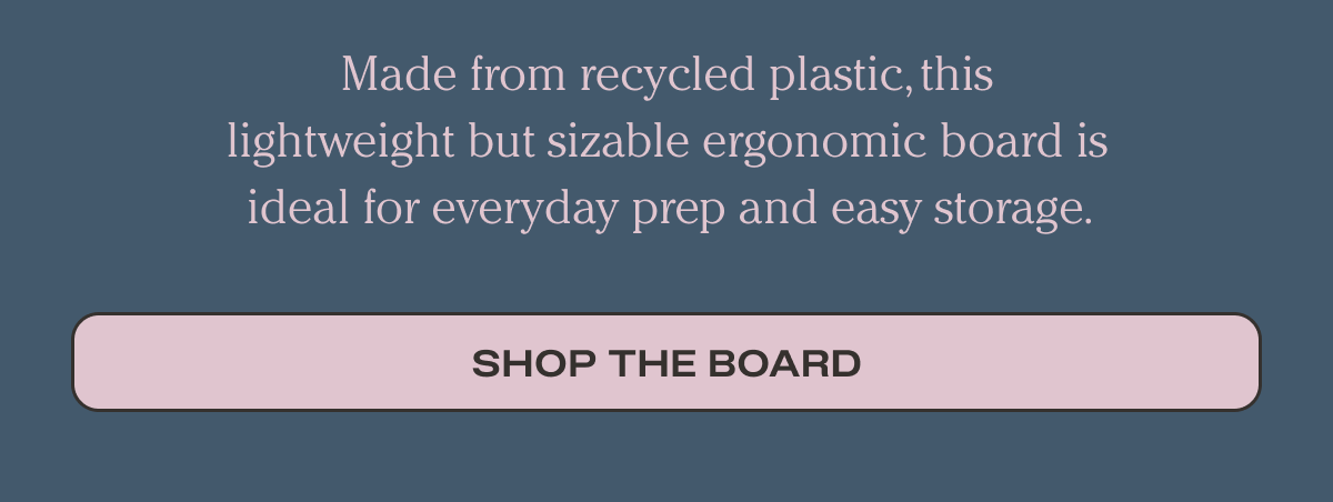 Made from recycled plastic, this lightweight but sizable ergonomic board is ideal for everyday prep and easy storage. | Shop The Board